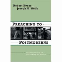 Preaching to Postmoderns: New Perspectives for Proclaiming the Message 1565634004 Book Cover