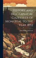History and Biographical Gazetteer of Montreal to the Year 1892 1022484648 Book Cover