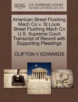 American Street Flushing Mach Co v. St Louis Street Flushing Mach Co U.S. Supreme Court Transcript of Record with Supporting Pleadings 1270197525 Book Cover