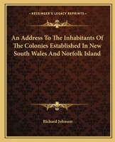 An Address to the Inhabitants of the Colonies Established in New South Wales and Norfolk Island 9354595448 Book Cover