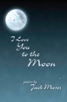 I Love You to the Moon: Poems 1564745163 Book Cover