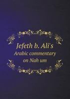 Jefeth B. Ali's Arabic Commentary on Nah Um 5518672756 Book Cover