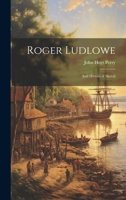 Roger Ludlowe; and Historical Sketch 1022131036 Book Cover