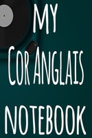 My Cor Anglais Notebook: The perfect gift for the musician in your life - 119 page lined journal! 1697521916 Book Cover