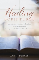 Healing Scriptures: A guide to your study of healing in the Word of God throughout the Old and New Testaments 1685566634 Book Cover