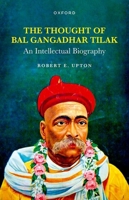 The Thought of Bal Gangadhar Tilak: An Intellectual Biography 0198900651 Book Cover