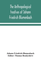 The Anthropological Treatises of Johann Friedrich Blumenbach 101398367X Book Cover