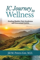 IC Journey to Wellness: Healing Bladder Pain Syndrome and Interstitial Cystitis B0CSTG3728 Book Cover