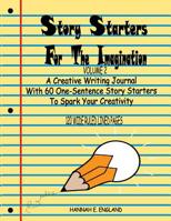 Story Starters For The Imagination: Volume 2, A Creative Writing Journal With 60 One-Sentence Story Starters To Spark Your Creativity, 8.5 X 11 Wide Ruled Line 120 Page Notebook 1079268758 Book Cover