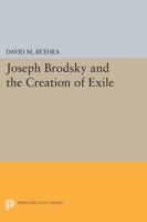 Joseph Brodsky and the Creation of Exile 0691605580 Book Cover