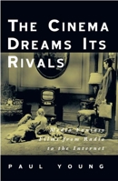 The Cinema Dreams Its Rivals: Media Fantasy Films from Radio to the Internet 0816635994 Book Cover
