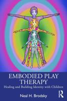 Embodied Play Therapy: Healing and Building Identity with Children 1032357193 Book Cover