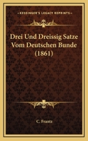 Drei Und Dreissig Satze Vom Deutschen Bunde (1861) 114830472X Book Cover