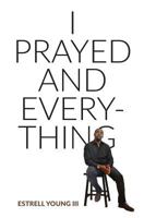 I Prayed and Everything 0692911855 Book Cover