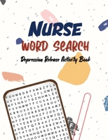 Nurse Word Search - Depression Release Activity Book: An Activity Book for Nurse, Pandemic Time Brain Game Book, Sudoku Puzzle Book for Nurse, Nurse V B0892HNL1Z Book Cover