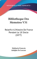 Bibliotheque Des Memoires V31: Relatifs A L'Histoire De France Pendant Le 18 Siecle (1877) 116100663X Book Cover