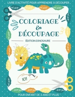 Coloriage Et Découpage Enfant De 3 Ans Et Plus Édition Dinosaure: Apprendre À Découper Pour Enfants | Cahier D'activités Pour Enfants | Livre Coloriage Dinosaure Enfant B08Z2RLJ1Y Book Cover