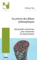 Au prisme des débats philosophiques: Sept grandes controverses pour comprendre les temps présents (Histoire En Mouvement) 2806137993 Book Cover