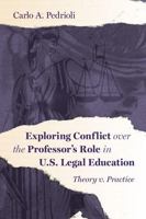 Exploring Conflict over the Professor's Role in U.S. Legal Education: Theory v. Practice 1531027849 Book Cover