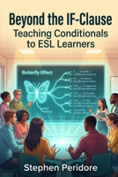 Beyond the IF-Clause: Teaching Conditionals to ESL Learners B0GXRZ69JM Book Cover