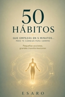 50 hábitos que empezás en 5 minutos… pero te cambian para siempre: Pequeñas acciones, grandes transformaciones (Spanish Edition) B0FH5JZ13P Book Cover