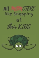 All MOMSTERS Like Snapping At Their Kids: Best Mothers Day Unique Gift Ideas for Mom and Sisters. Turtle Lovers Gift For Women B084QL481K Book Cover