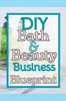 DIY Bath and Beauty Business Blueprint B0G4M96S89 Book Cover