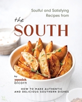 Soulful and Satisfying Recipes from the South: How to Make Authentic and Delicious Southern Dishes B0CHL1KL8P Book Cover