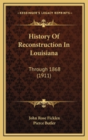 History of Reconstruction in Louisiana (through 1868) Volume 28 1376947579 Book Cover