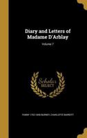 Diary and Letters of Madame D'Arblay, Volume 7 - Primary Source Edition 1021807753 Book Cover