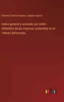 Indice general y razonado por orden alfabético de las materias contenidas en el Febrero Reformado (Spanish Edition) 3368059092 Book Cover