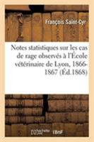 Notes statistiques sur les cas de rage observés à l'École vétérinaire de Lyon, 1866-1867 2329260547 Book Cover