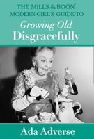 The Mills & Boon Modern Girl's Guide to Growing Old Disgracefully 0008244812 Book Cover