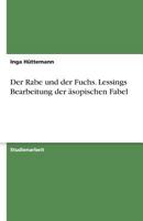 Der Rabe und der Fuchs. Lessings Bearbeitung der �sopischen Fabel 3638797139 Book Cover