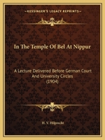 In The Temple Of Bel At Nippur: A Lecture Delivered Before German Court And University Circles 1271111152 Book Cover