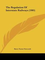 The Regulation Of Interstate Railways 1347809945 Book Cover