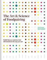 The Art and Science of Foodpairing: 10,000 Flavour Matches That Will Transform the Way You Eat 0228100844 Book Cover