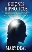Guiones Hipnóticos - Técnicas para lograr un cambio de vida mediante el uso de la autohipnosis y la meditación 4867529435 Book Cover