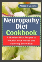 Neuropathy Diet cookbook: A Nutrient-Rich Recipes to Nourish Your Nerves and Savouring Every Bite! B0CQYTV228 Book Cover