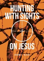 Hunting with Sights on Jesus B0H1DW3SSB Book Cover