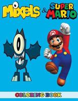 Mixels and Super Mario Coloring Book: 2 in 1 Coloring Book for Kids and Adults, Activity Book, Great Starter Book for Children with Fun, Easy, and Relaxing Coloring Pages 1793981388 Book Cover