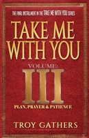 Take Me With You: Volume 3: Plan, Prayer & Patience B09BGF6D3K Book Cover