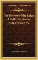 History of the Reign of Philip the Second King of Spain; Volume II 1519130805 Book Cover