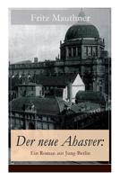 Der neue Ahasver. Roman aus Jung- Berlin. 8026856104 Book Cover