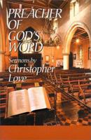 Preacher of God's Word: Sermons by Christopher Love 1573580961 Book Cover