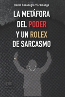 La metáfora del poder y un Rolex de sarcasmo (Spanish Edition) 6125184412 Book Cover