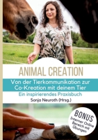 Von der Tierkommunikation zur Co-Kreation: Animal Creation: Ein inspirierendes Praxisbuch für dich & dein Tier (German Edition) 3384159292 Book Cover