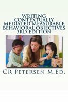 Writing Contextually Mediated Measurable Behavioral Objectives: Written primarily for: Special Education Teachers and Professionals in the Mental Health and Developmental Disabilities Fields 1719102295 Book Cover