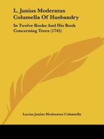 L. Junius Moderatus Columella of Husbandry: In Twelve Books: And His Book Concerning Trees 1015716911 Book Cover