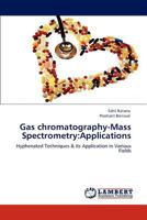 Gas chromatography-Mass Spectrometry:Applications: Hyphenated Techniques & its Application in Various Fields 3848484773 Book Cover
